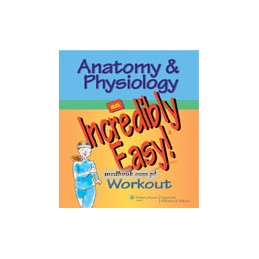 Anatomy & Physiology: An Incredibly Easy! Workout