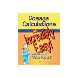 Dosage Calculations: An Incredibly Easy! Workout
