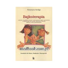 BAJKOTERAPIA: czyli jak z Guziołkiem tworzyć i wykorzystywać bajki i opowiadania w biblioterapii oraz rozwoju aktywności twórcze