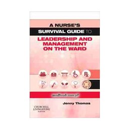 A Nurse's Survival Guide to Leadership and Management on the Ward