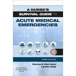 A Nurse's Survival Guide to Acute Medical Emergencies