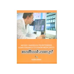 Metody i narzędzia projektowania komputerowych systemów medycznych