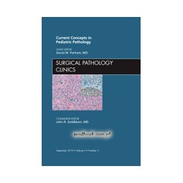 Current Concepts in Pediatric Pathology, An Issue of Surgical Pathology Clinics