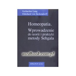 Homeopatia. Wprowadzenie do teorii i praktyki metody Sehgala.