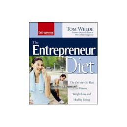 The Entrepreneur Diet : The On-the-Go Plan for Fitness, Weight Loss and Healthy Living