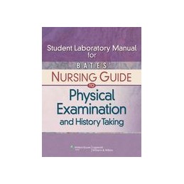 Student Laboratory Manual for Bates' Nursing Guide to Physical Examination and History Taking