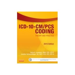 ICD-10-CM/PCS Coding: Theory and Practice, 2015 Edition