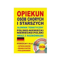 Opiekun osób chorych i starszych. Słownik tematyczny polsko-niemiecki niemiecko-polski (wersja z 2 CD)