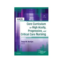 AACN Core Curriculum for High Acuity, Progressive, and Critical Care Nursing