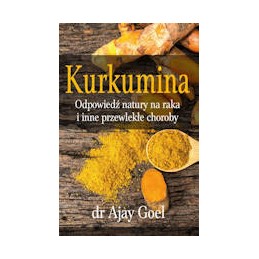 Kurkumina - odpowiedź natury na raka i inne przewlekłe choroby