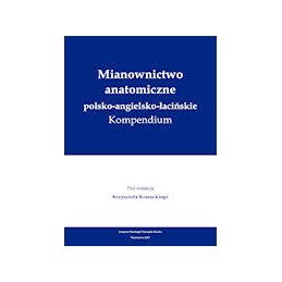 Mianownictwo anatomiczne polsko-angielsko-łacińskie. Kompendium.