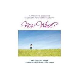 Now What?: A Patient's Guide to Recovery After Mastectomy