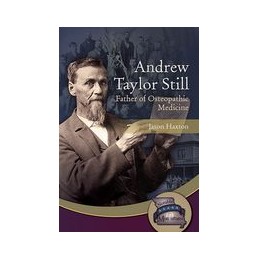 Andrew Taylor Still: Father of Osteopathic Medicine
