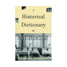 A Historical Dictionary of Psychiatry