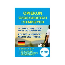 Opiekun osób chorych i starszych. Słownik tematyczny polsko-niemiecki niemiecko-polski (wersja z 2 CD)
