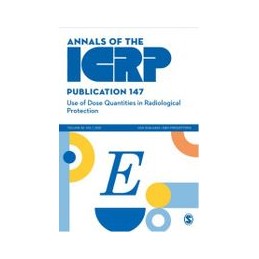 ICRP Publication 147:Use of Dose Quantities in Radiological Protection