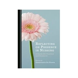 Reflecting on Presence in Nursing: A Guide for Practice and Research