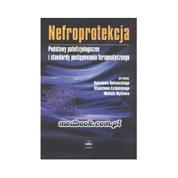 NEFROPROTEKCJA Podstawy patofizjologiczne i standardy postępowania terapeutycznego.