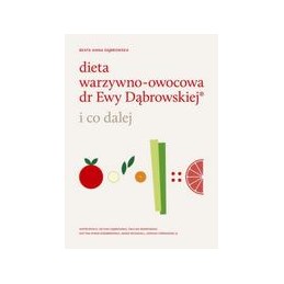 Dieta warzywno-owocowa dr Ewy Dąbrowskiej - i co dalej?