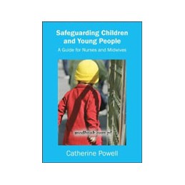 Safeguarding Children and Young People: A Guide for Nurses and Midwives