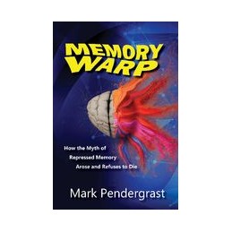 Memory Warp: How the Myth of Repressed Memory Arose and Refuses to Die