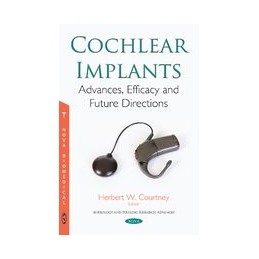 Cochlear Implants: Advances, Efficacy and Future Directions