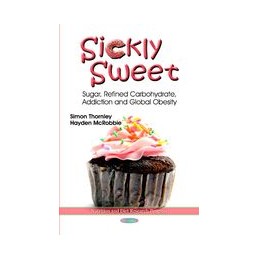 Sickly Sweet: Sugar, Refined Carbohydrate, Addiction & Global Obesity