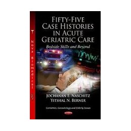 Fifty-Five Case Histories in Acute Geriatric Care Bedside Skills & Beyond