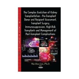 Complex Evolution of Kidney Transplantation: Pre-Transplant Donor & Recipient Assessment, Transplant Surgery, Immunosuppression,