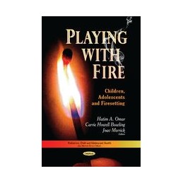 Playing with Fire: Children, Adolescents & Firesetting