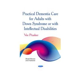 Practical Dementia Care for Adults with Down Syndrome or with Intellectual Disabilities