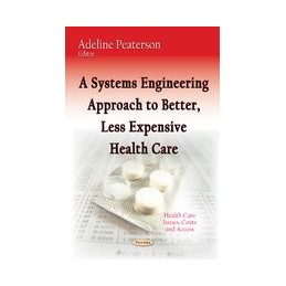 A Systems Engineering Approach to Better, Less Expensive Health Care