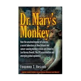 Dr. Marys Monkey: How the Unsolved Murder of a Doctor, a Secret Laboratory in New Orleans and Cancer-Causing Monkey Viruses Are 