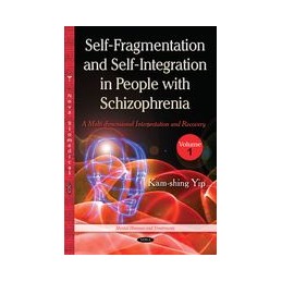 Self Fragmentation & Self Integration in People with Schizophrenia: Volume 1 -- A Multi-dimensional Interpretation & Recovery