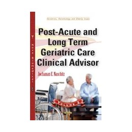 Post-Acute & Long Term Geriatric Care Clinical Advisor: Volume II
