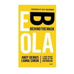 Ebola -- Behind the Mask: A True Inside Story of the Outbreak