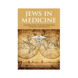 Jews in Medicine: Contributions to Health and Healing Through the Ages