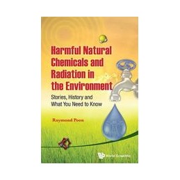 Harmful Natural Chemicals And Radiation In The Environment: Stories, History And What You Need To Know