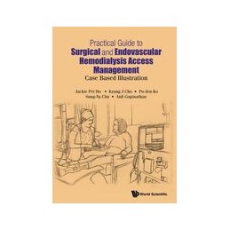 Practical Guide To Surgical And Endovascular Hemodialysis Access Management: Case Based Illustration