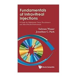 Fundamentals Of Intravitreal Injections: A Guide For Ophthalmic Nurse Practitioners And Allied Health Professionals