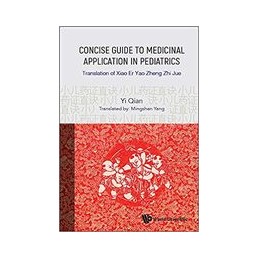 Concise Guide To Medicinal Application In Pediatrics: Translation Of Xiao Er Yao Zheng Zhi Jue