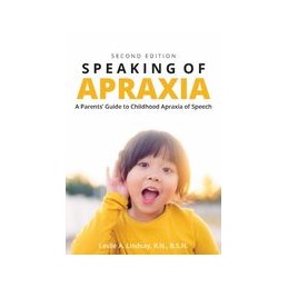 Speaking of Apraxia: A Parents Guide to Childhood Apraxia of Speech