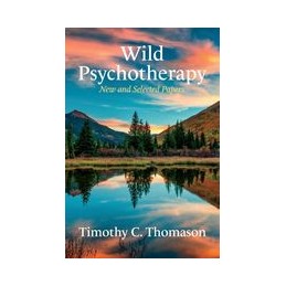 Wild Psychotherapy: New and Selected Papers