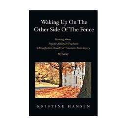 Waking Up on the other side of the fence: Hearing Voices/Psychic Ability or Psychosis/Schizoaffective Disorder or Tra