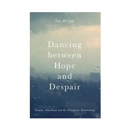 Dancing between Hope and Despair: Trauma, Attachment and the Therapeutic Relationship