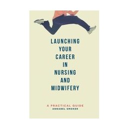 Launching Your Career in Nursing and Midwifery: A Practical Guide