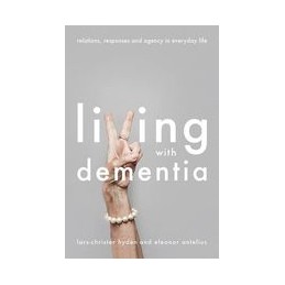 Living With Dementia: Relations, Responses and Agency in Everyday Life