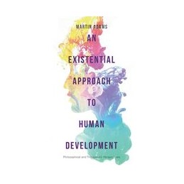 An Existential Approach to Human Development: Philosophical and Therapeutic Perspectives