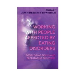 Working with People Affected by Eating Disorders: Developing Skills and Facilitating Recovery