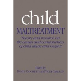 Child Maltreatment: Theory and Research on the Causes and Consequences of Child Abuse and Neglect